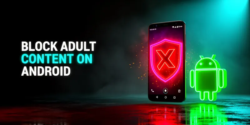 How to Block Adult Content on Android