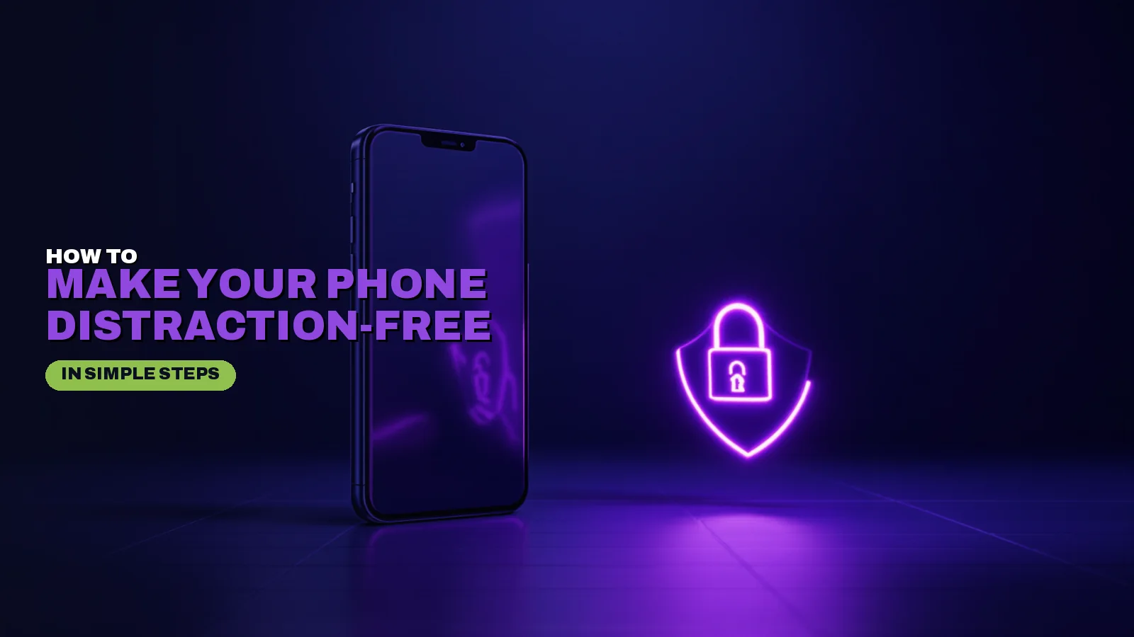 How to Make Your Phone Distraction-Free in Simple Steps